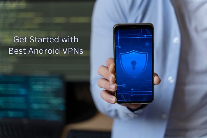 Beginner's Guide to the Best VPNs for Android: Easy Setup Tips