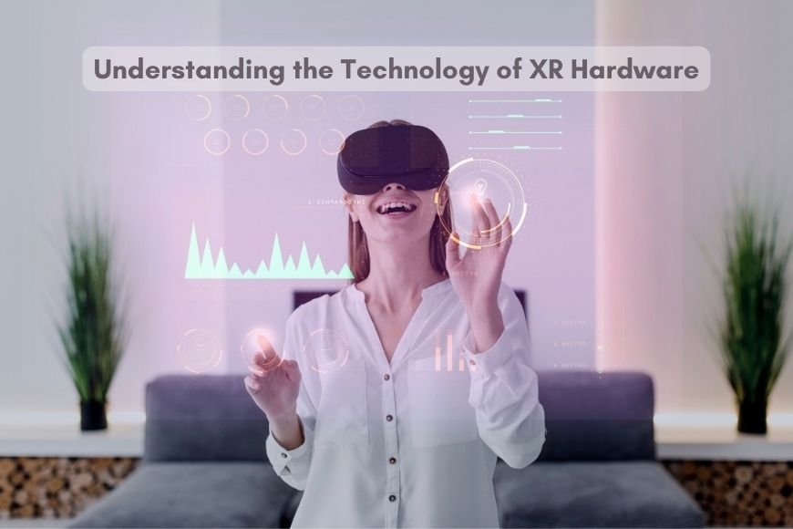 Understanding the Technology of XR Hardware