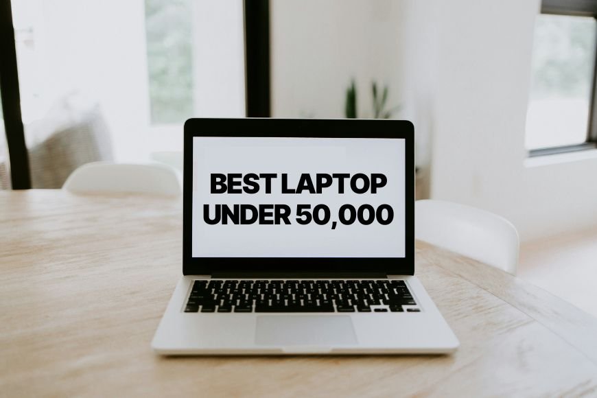 Best Laptop Under 50000 in 2024: Complete Buying Guide